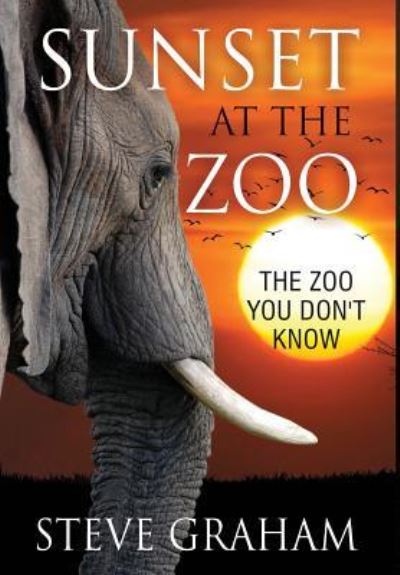 Sunset at the Zoo : The Zoo You Don't Know - Steve Graham Edd - Books - Drawbaugh Publishing Group - 9781941746264 - April 5, 2016