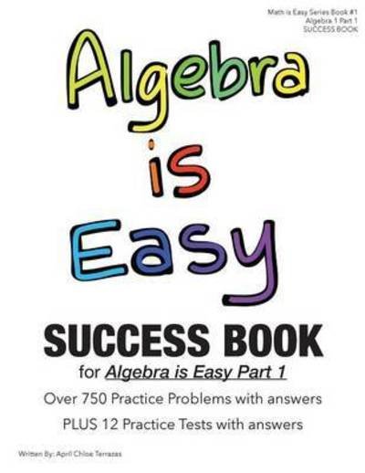 Algebra is Easy Part 1 SUCCESS BOOK - April Chloe Terrazas - Bøger - Crazy Brainz - 9781941775264 - 29. oktober 2015