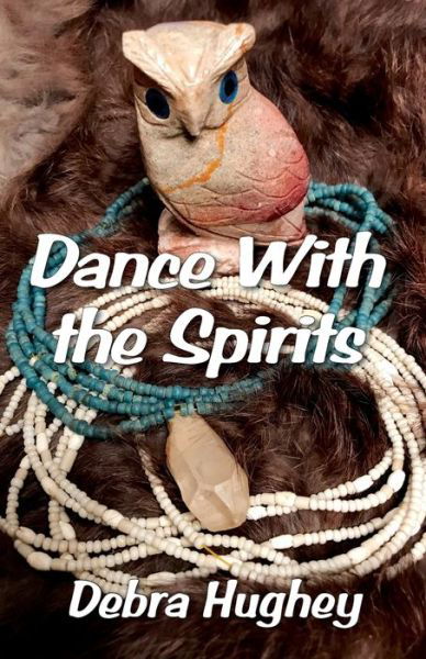 Cover for Debra Hughey · Dance with the Spirits (Bok) (2020)