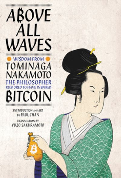 Cover for Paul Chan · Above All Waves: Wisdom from Tominaga Nakamoto, the Philosopher Rumored to Have Inspired Bitcoin (Hardcover Book) (2022)