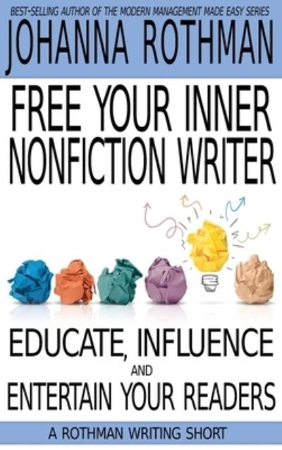 Cover for Johanna Rothman · Free Your Inner Nonfiction Writer: Educate, Influence and Entertain Your Readers (Hardcover Book) (2022)