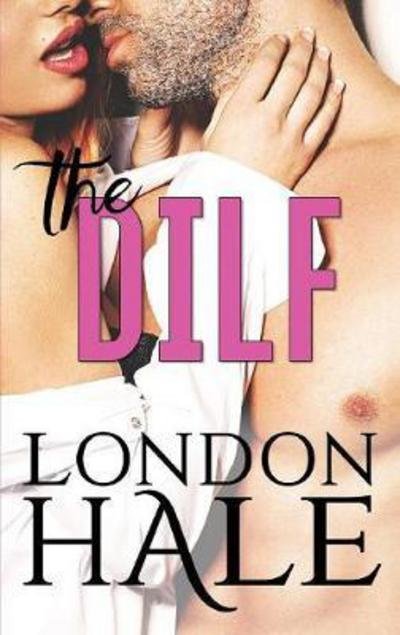 Cover for London Hale · The Dilf: Experience Counts: a May-december Romance - Temperance Falls (Paperback Book) (2017)