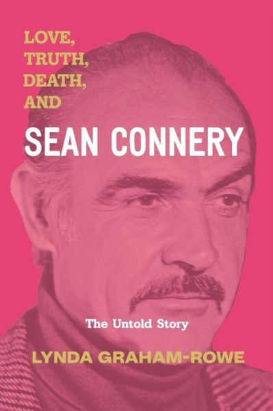 Cover for Lynda Graham-Rowe · Love, Truth, Death, and Sean Connery (Paperback Book) (2021)