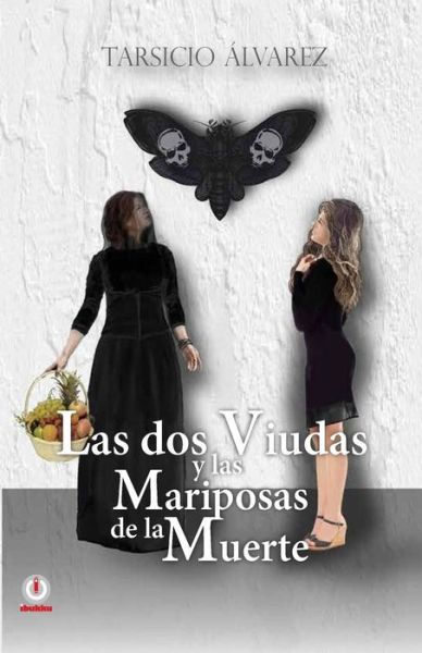 Cover for Tarsicio Alvarez · Las dos viudas y las mariposas de la muerte (Taschenbuch) (2016)