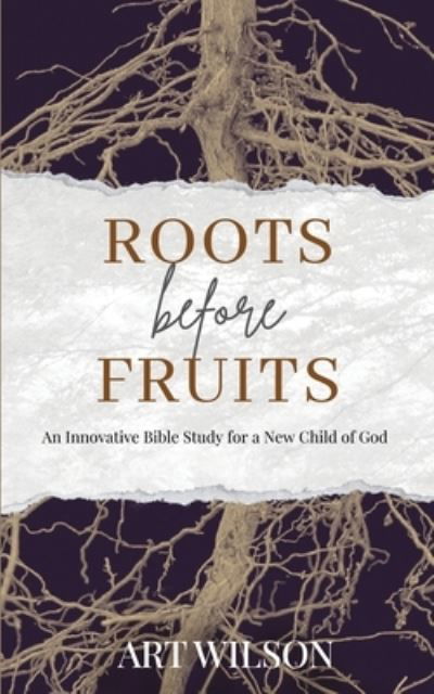 Cover for Art Wilson · Roots Before Fruits (Book) (2023)