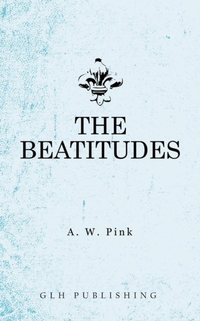 Cover for Arthur W Pink · The Beatitudes (Taschenbuch) (2018)