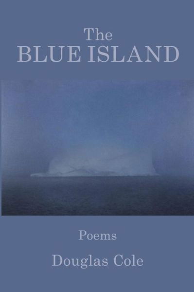 The Blue Island - Douglas Cole - Książki - Kelsay Books - 9781949229264 - 1 grudnia 2018