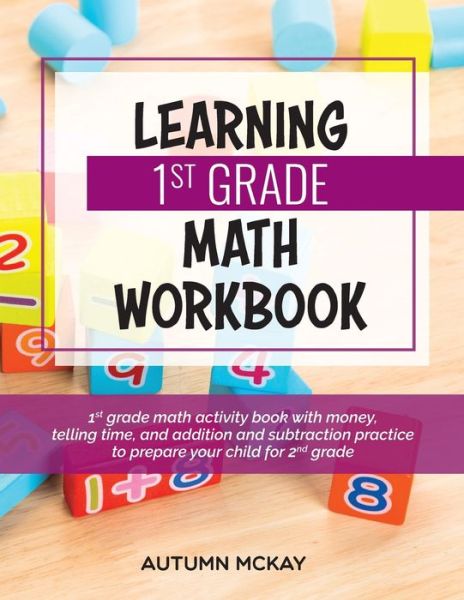 Cover for Autumn McKay · Learning 1st Grade Math Workbook (Paperback Book) (2020)