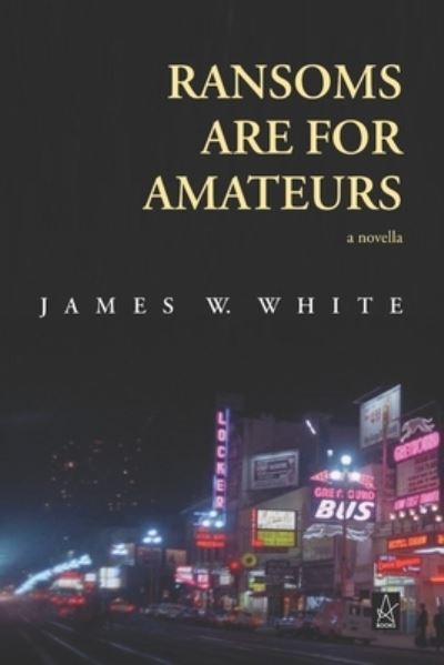 Cover for James W White · Ransoms Are For Amateurs (Paperback Book) (2020)