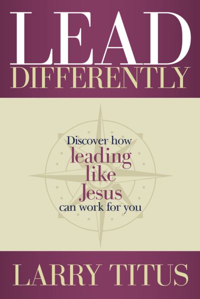 Cover for Larry Titus · Lead Differently: Discover how leading like Jesus can work for you (Paperback Book) (2021)