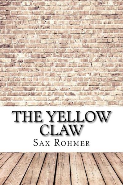 The Yellow Claw - Sax Rohmer - Books - Createspace Independent Publishing Platf - 9781974388264 - August 9, 2017