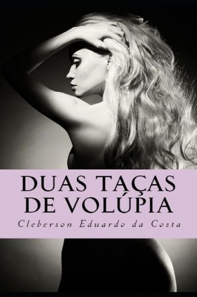 Cover for Cleberson Eduardo Da Costa · Duas Tacas de Volupia (Taschenbuch) (2017)
