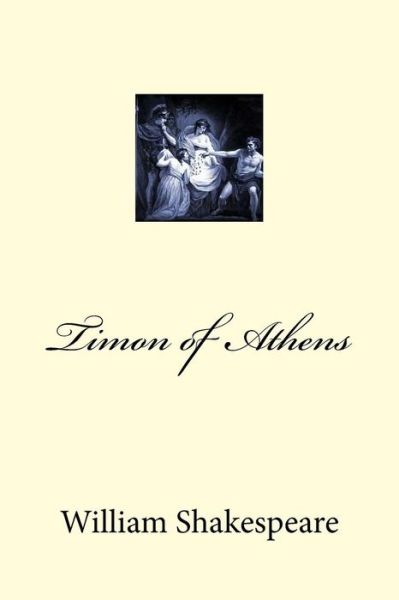 Timon of Athens - William Shakespeare - Books - Createspace Independent Publishing Platf - 9781976566264 - September 20, 2017