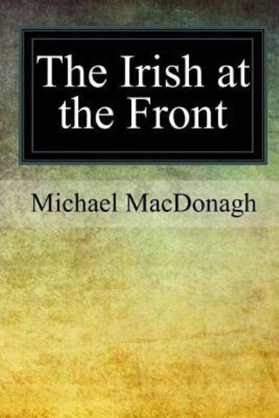 Cover for Michael MacDonagh · The Irish at the Front (Pocketbok) (2017)