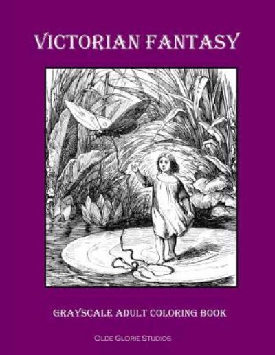 Victorian Fantasy Grayscale Adult Coloring Book - Olde Glorie Studios - Books - Createspace Independent Publishing Platf - 9781978418264 - October 19, 2017