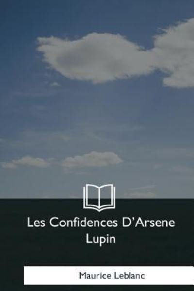 Cover for Maurice Leblanc · Les Confidences D'Arsene Lupin (Taschenbuch) (2017)