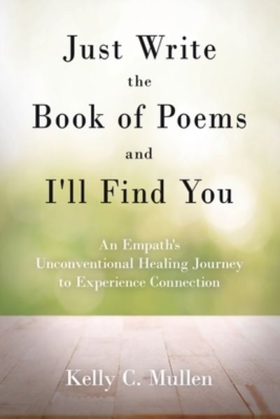 Cover for Kelly C. Mullen · Just Write the Book of Poems and I'll Find You (Book) (2022)