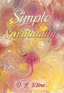 Cover for D L Kline · Simple Spirituality (Hardcover Book) (2020)