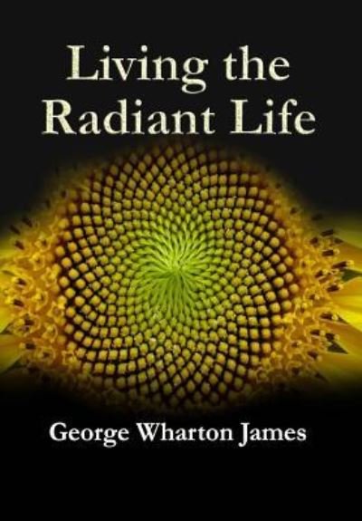 Cover for George Wharton James · Living The Radiant Life (Paperback Bog) (2018)