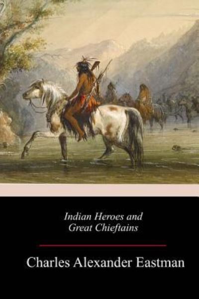 Cover for Charles Alexander Eastman · Indian Heroes and Great Chieftains (Taschenbuch) (2018)