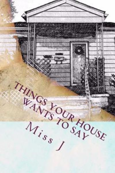 Cover for J · Things Your House Wants to Say (Paperback Bog) (2018)