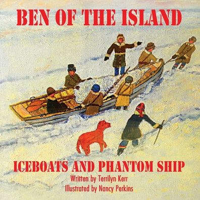 Ben of the Island: The Iceboats and the Phantom Ship - Terilyn Kerr - Books - Wood Islands Prints - 9781987852264 - May 21, 2020