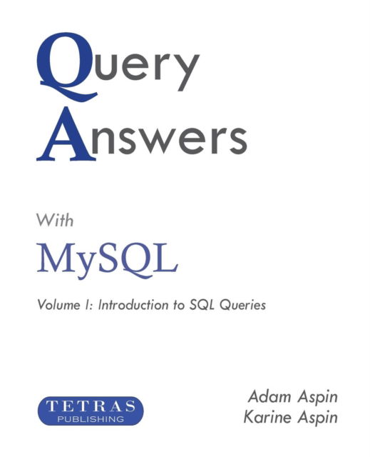 Cover for Adam Aspin · Query Answers with MySQL: Volume I: Introduction to SQL Queries (Paperback Book) (2018)