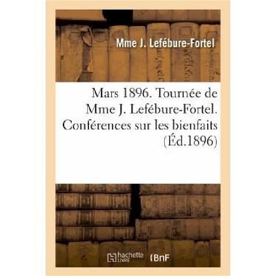Cover for Lefebure-fortel-m · Mars 1896. Tournee De Mme J. Lefebure-fortel. Conferences Sur Les Bienfaits Que Peuvent Apporter (Pocketbok) [French edition] (2013)