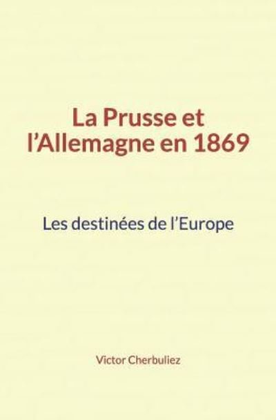 Cover for Victor Cherbuliez · La Prusse Et l'Allemagne En 1869 (Paperback Book) (2018)