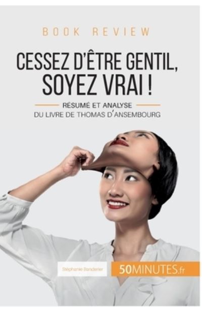 Cover for Stéphanie Banderier · Book review : Cessez d'être gentil, soyez vrai ! de Thomas d'Ansembourg (Paperback Book) (2017)