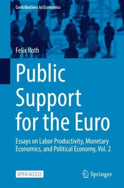 Cover for Felix Roth · Public Support for the Euro: Essays on Labor Productivity, Monetary Economics, and Political Economy, Vol. 2 - Contributions to Economics (Paperback Book) [1st ed. 2022 edition] (2022)