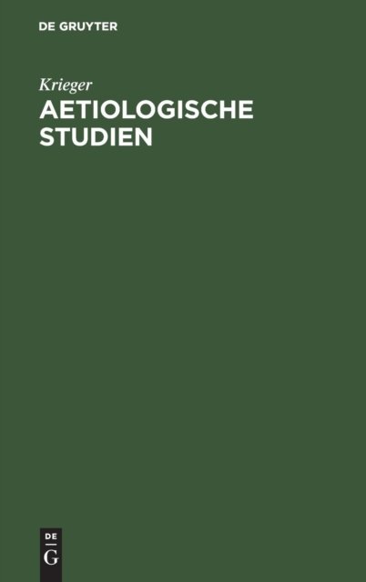 Aetiologische Studien - Krieger - Bøger - De Gruyter, Inc. - 9783111136264 - 13. december 1901