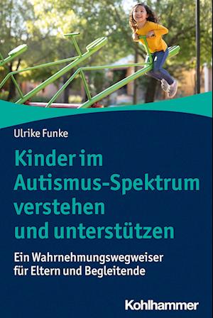 Cover for Ulrike Funke · Kinder Im Autismus-Spektrum Verstehen und Unterstützen (Book) (2022)