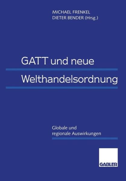 Cover for Dieter Bender · GATT und Neue Welthandelsordnung (Paperback Book) [Softcover reprint of the original 1st ed. 1996 edition] (2012)