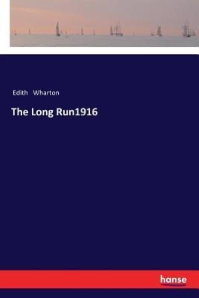 The Long Run1916 - Edith Wharton - Bøker - Hansebooks - 9783337365264 - 21. januar 2018