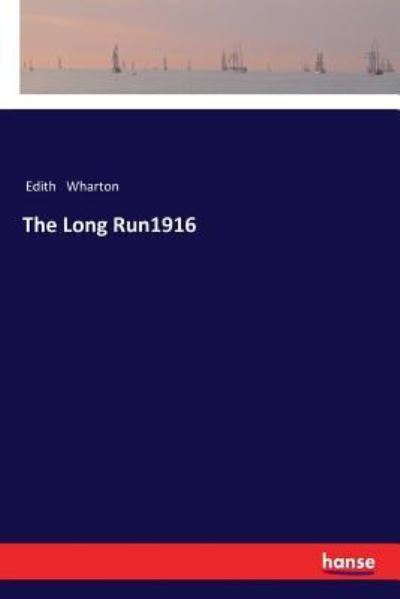 The Long Run1916 - Edith Wharton - Bøger - Hansebooks - 9783337365264 - 21. januar 2018