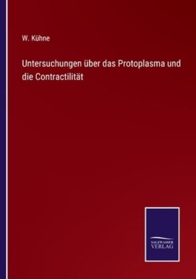 Cover for W Kuhne · Untersuchungen uber das Protoplasma und die Contractilitat (Pocketbok) (2022)