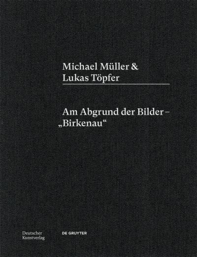 Cover for Michael Muller · Michael Muller &amp; Lukas Topfer: Am Abgrund der Bilder – „Birkenau“ (Hardcover bog) (2023)