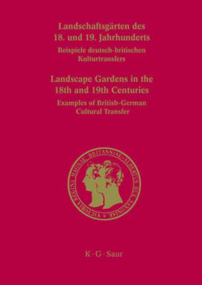 Cover for Gert Gröning · Landscape Gardens in the 18th and 19th Centuries: Beispiele Deutsch-britischen Kulturtransfers / Examples of British-german Cultural Transfer (Prinz-albert-studien) (English and German Edition) (Hardcover Book) [English And German edition] (2008)