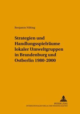 Cover for Nolting Benjamin Nolting · Strategien und Handlungsspielraeume lokaler Umweltgruppen in Brandenburg und Ostberlin 1980-2000 (Pocketbok) (2003)
