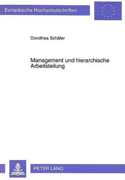 Cover for Dorothea Schafer · Management Und Hierarchische Arbeitsteilung - Europaeische Hochschulschriften / European University Studie (Paperback Book) (1993)