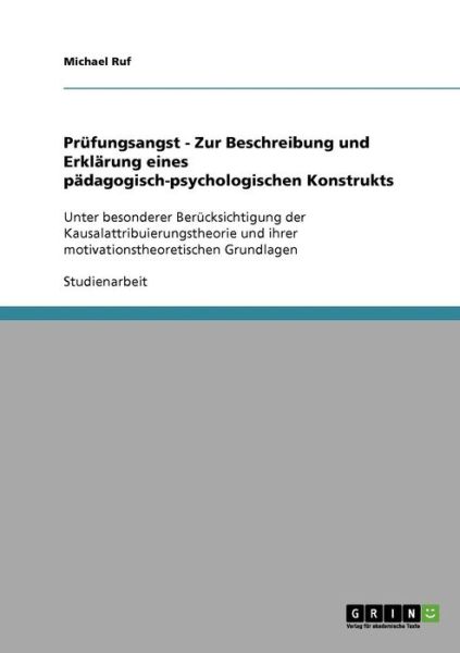 Cover for Michael Ruf · Prufungsangst - Zur Beschreibung und Erklarung eines padagogisch-psychologischen Konstrukts: Unter besonderer Berucksichtigung der Kausalattribuierungstheorie und ihrer motivationstheoretischen Grundlagen (Paperback Book) [German edition] (2007)