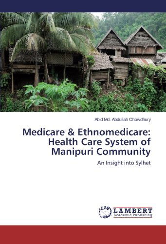Cover for Abid Md. Abdullah Chowdhury · Medicare &amp; Ethnomedicare: Health Care System of  Manipuri Community: an Insight into Sylhet (Paperback Book) (2014)