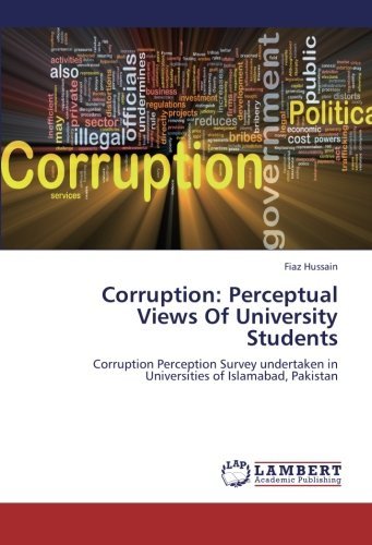 Corruption: Perceptual Views of University Students: Corruption Perception Survey Undertaken in Universities of Islamabad, Pakistan - Fiaz Hussain - Libros - LAP LAMBERT Academic Publishing - 9783659227264 - 10 de septiembre de 2012