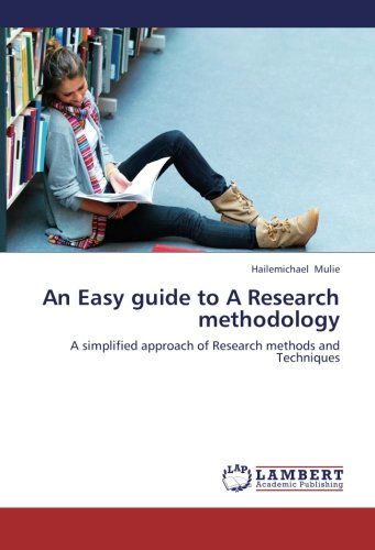 Cover for Hailemichael Mulie · An Easy Guide to a Research Methodology: a Simplified Approach of Research Methods and Techniques (Paperback Bog) (2012)