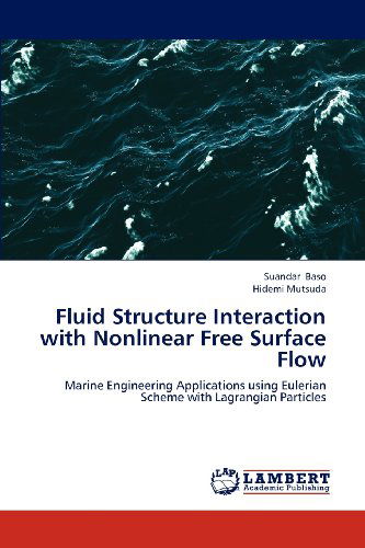 Fluid Structure Interaction with Nonlinear Free Surface Flow: Marine Engineering Applications Using Eulerian Scheme with Lagrangian Particles - Hidemi Mutsuda - Livres - LAP LAMBERT Academic Publishing - 9783659298264 - 19 novembre 2012