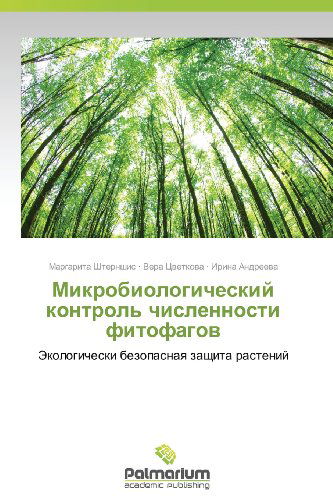 Mikrobiologicheskiy Kontrol' Chislennosti Fitofagov: Ekologicheski Bezopasnaya Zashchita Rasteniy - Irina Andreeva - Books - Palmarium Academic Publishing - 9783659988264 - December 10, 2013