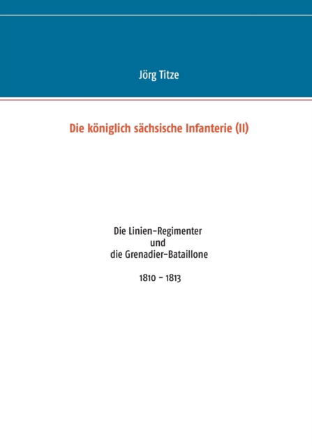 Cover for Jorg Titze · Die Koniglich Sachsische Infanterie (Ii) (German Edition) (Paperback Book) [German edition] (2013)