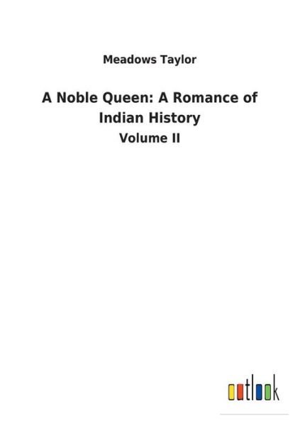 A Noble Queen: A Romance of Indi - Taylor - Bøger -  - 9783732627264 - 31. januar 2018