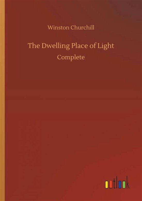 Cover for Churchill · The Dwelling Place of Light (Buch) (2018)